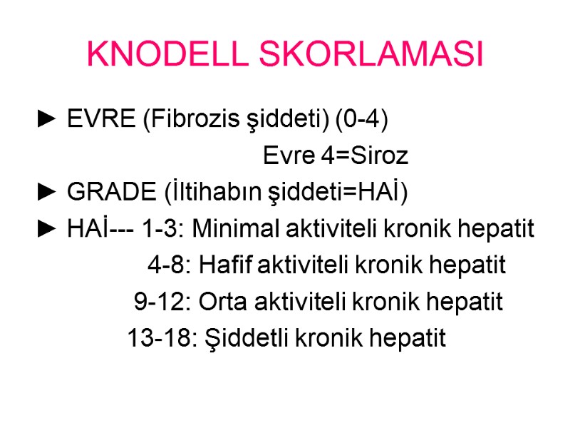 KNODELL SKORLAMASI ► EVRE (Fibrozis şiddeti) (0-4)      Evre 4=Siroz